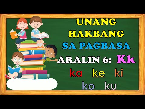 UNANG HAKBANG SA PAGBASA-ARALIN 6-LETRANG Kk-KA KE KI KO KU - YouTube