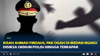 Kisah Ahmad Firdaus, Pak Ogah di Medan Ngaku Disiksa Oknum Polisi Hingga Terkapar