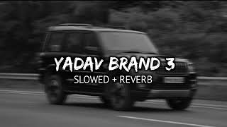 Yadav Brand 3 - Sunny Yaduvanshi | Slowed and Reverb | Mahesh Lofi