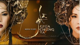 [TEASER] LÀ GÌ GIỮA CHÚNG TA - MINH TUYẾT