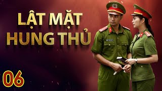 [Phim Việt Nam] LẬT MẶT HUNG THỦ || Tập 6 || Phim Hình Sự Tâm Lý Xã Hội