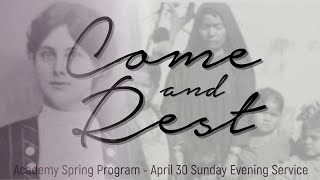 Come and Rest - 2023 Academy Spring Program (April 30, 2023 Sunday Evening Service)
