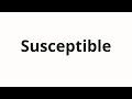 How to pronounce Susceptible