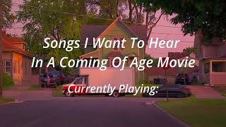 Songs I Want to Hear In A Coming Of Age Movie - Playlist Prt1