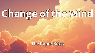 The Paper Kites - Change of the Wind (Lyrics)