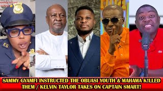 Sammy Gyamfi Instructed The Obuasi Youth, Mahama K!lled Them | Kelvin Taylor Schooled Captain Smart