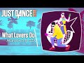 Just Dance 2018 (Unlimited): What Lovers Do