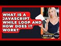 What Is A JavaScript While Loop And How Does It Work? - JavaScript Toolkit