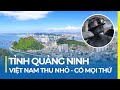 TỈNH QUẢNG NINH - CÓ MỌI THỨ CỦA VIỆT NAM | VIỆT NAM THU NHỎ