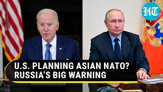 Putin’s ally warns of ‘Asian NATO’; U.S. planning new military bloc to counter Russia-China?