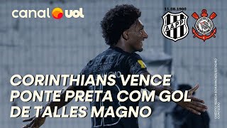 CORINTHIANS VENCE PONTE PRETA COM TALLES MAGNO DRIBLANDO POÇA E FAZENDO GOL; MELHORES MOMENTOS