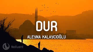 Aleyna Kalaycıoğlu - DUR (Lyrics/Sözleri) Kaderim aşıktı benim yarama