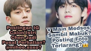 Postingan Calon Istri Chen Jadi Pusat Perhatian😮 V Posting Foto Terlarang Saat Mabuk😳