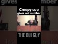 Creepy Cop Gives his Personal Cell-Phone Number to a Woman He Arrested