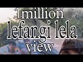 lefangi lela #subscribe (HHH)100million view 2024