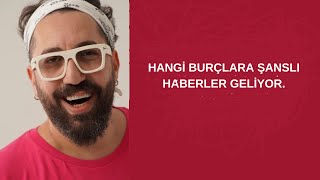 HANGİ BURÇLARA ŞANSLI HABERLER GELİYOR.