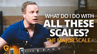 What Do I Do With All These Scales - The Major Scale