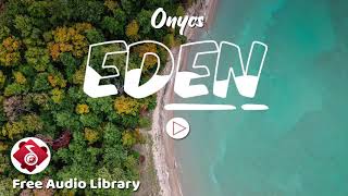 Eden - Onycs · [Free Copyright Safe Music]