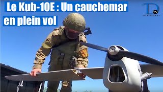 Le Kub-10E : Ce drone russe pourrait renverser la guerre