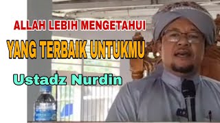 Allah Paling Tahu Yang Terbaik Untuk mu/ Ceramah Ustadz Nurdin/ Pengajian Musthafawiyah