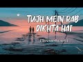 Tujh Mein Rab Dikhta Hai [Slowed+Reverb] Roop Kumar Rathod | Rab Ne Bana Di Jodi | SV Lofi