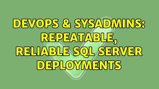 DevOps & SysAdmins: Repeatable, reliable SQL Server deployments (3 Solutions!!)