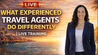 What Experienced Travel Agents Do Differently | LIVE REPLAY