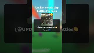 Pls unban slap battles I do not hack 😔