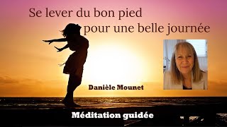 Se lever du bon pied pour une belle journée - Méditation guidée - Danièle Mounet