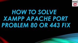 Solve XAMPP problems when Apache doesn't start