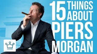 15 Things You Didn't Know About Piers Morgan
