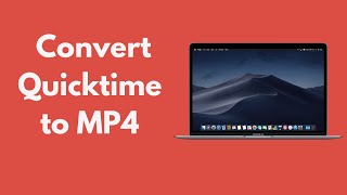 Quicktime to MP4 : How to Convert Quicktime to MP4 on Mac