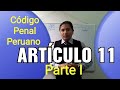 Artículo 11- Código  PENAL Peruano (1/2)- PARTE  1-ACCIÓN y tipicidad DEL DELITO