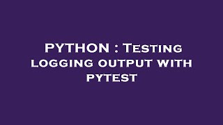 PYTHON : Testing logging output with pytest