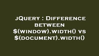 jQuery : Difference between $(window).width() vs $(document).width()