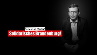 Sebastian Walter: Solidarisches Brandenburg!