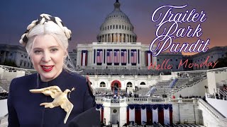 Trailer Park Pundit - Hello Inauguration Monday 20250120