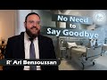 No Need to Say Goodbye | Rabbi Ari Bensoussan