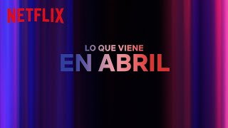 Los estrenos de ABRIL 2024 | Netflix España