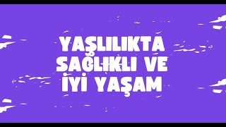 Yaşlılıkta Sağlıklı ve İyi Yaşam