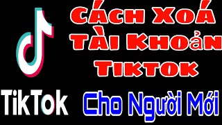 Cách Xoá Tài Khoản Tiktok Cho Người Mới, Lâm CT