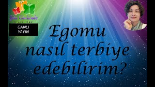 Egomu nasıl terbiye edebilirim?