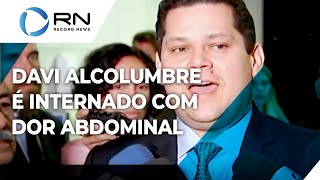 Senador Davi Alcolumbre é internado com dor abdominal