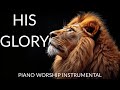 His Glory | Piano Worship Instrumental For Devotion | Strings & Tongues