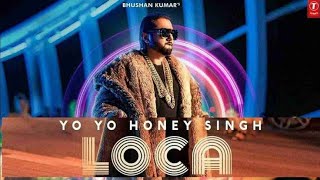 Yo Yo Honey Singh | Loca Full Song |  Yo Yo Honey Singh Latest 2020