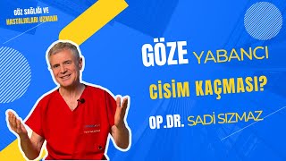 GÖZE YABANCI CİSİM KAÇMASI