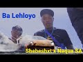 Shebeshxt X Naqua SA _ BA LEHLOYO Music Video
