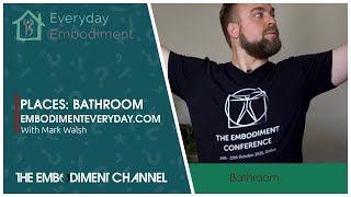How I have so much energy | Embodiment Practices for the Bathroom | Everyday Embodiment | Mark Walsh