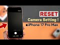 Reset iPhone 17 Pro Max Camera to Default Settings! [Bring Back Original Camera Quality]