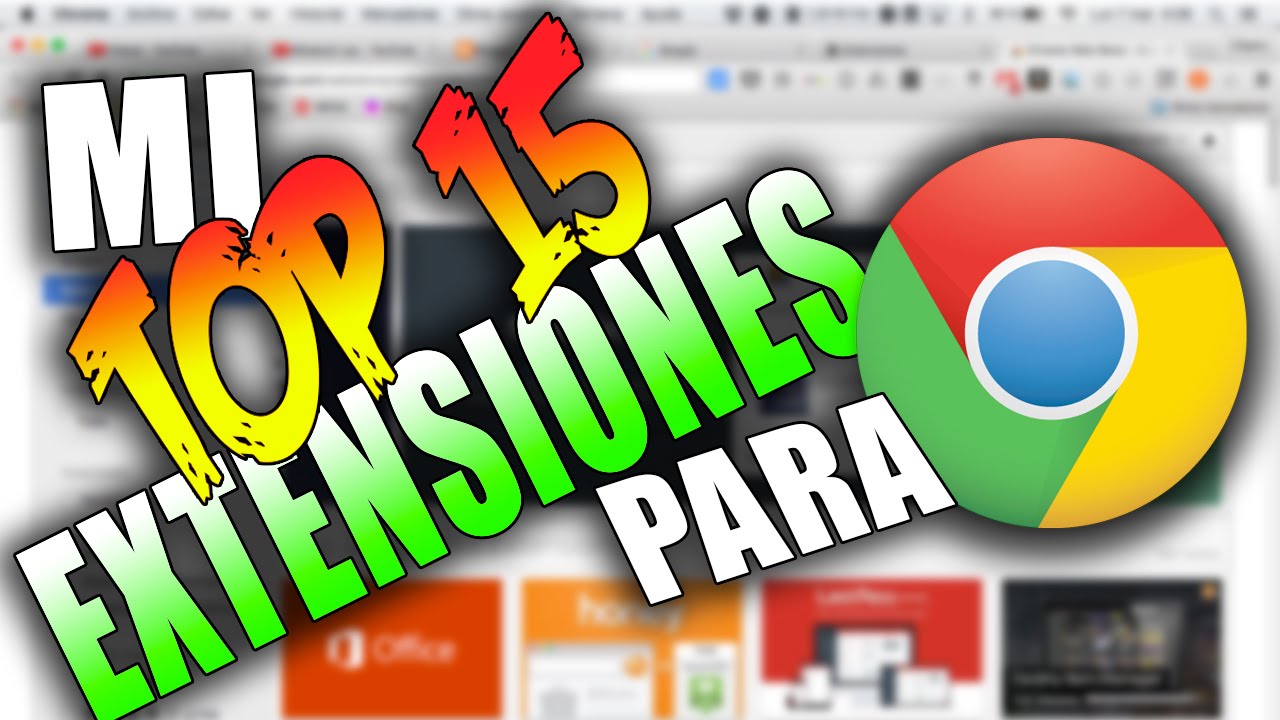 Extensiones Chrome | Las 15 Mejores Que No Te Pueden Faltar - YouTube